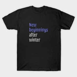New Beginnings After Winter - fresh start (Black Edition) T-Shirt